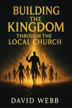 Paperback Building the Kingdom Through the Local Church Book