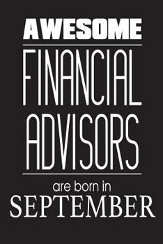 Paperback Awesome Financial Advisors Are Born In September: Financial Analyst Novelty Birthday Gift Notebook Book