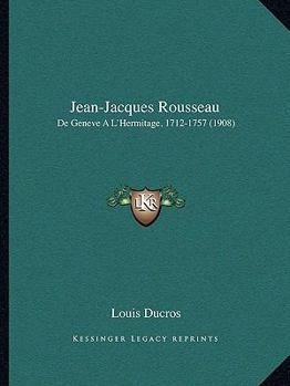 Paperback Jean-Jacques Rousseau: De Geneve A L'Hermitage, 1712-1757 (1908) [French] Book