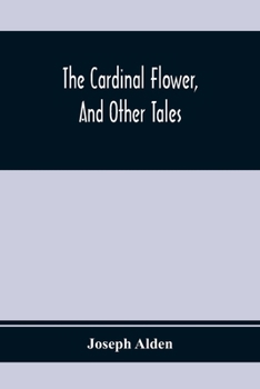 Paperback The Cardinal Flower, And Other Tales Book