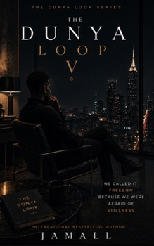 Paperback The Dunya Loop V: We Called It Freedom Because We Were Afraid of Stillness Book