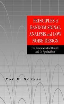 Hardcover Principles of Random Signal Analysis and Low Noise Design: The Power Spectral Density and Its Applications Book