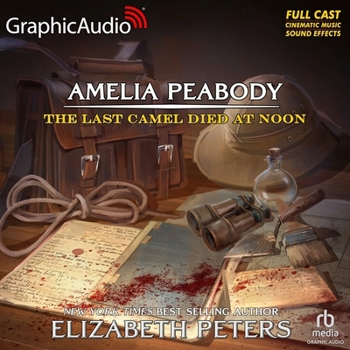The Last Camel Died at Noon [Dramatized Adaptation]: Amelia Peabody 6