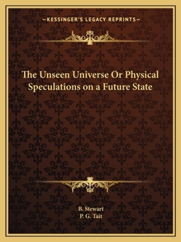 Paperback The Unseen Universe Or Physical Speculations on a Future State Book