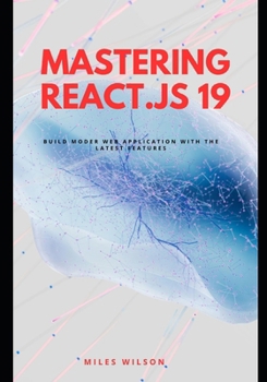 Paperback Mastering React.js 19: Build Modern Web Applications with the latest features Book