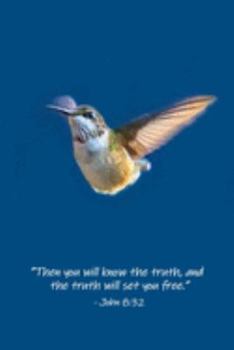 John 8:32 Scripture Journal: 120 page, 6" x 9", lined, verse footer, no content, original hummingbird photograph by author on cover, paperback journal