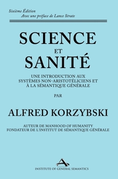 Hardcover Science et Sanité: Une Introduction Aux Systèmes Non-Aristotéliciens Et À La Sémantique Générale: ne Introduction Aux Systèmes Non-Aristo [French] Book