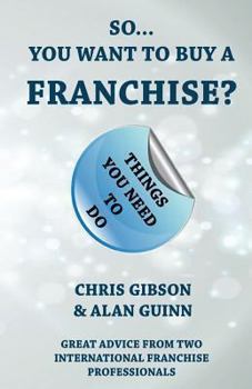 Paperback So...You Want to Buy a Franchise?: Feel the Franchise Force Book