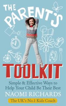 Paperback The Parent's Toolkit: Simple & Effective Ways to Help Your Child Be Their Best Book