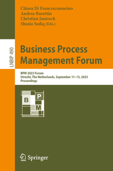 Paperback Business Process Management Forum: BPM 2023 Forum, Utrecht, the Netherlands, September 11-15, 2023, Proceedings Book