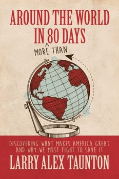 Hardcover Around the World in (More Than) 80 Days: Discovering What Makes America Great and Why We Must Fight to Save It Book