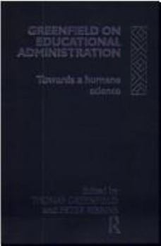 Hardcover Greenfield on Educational Administration: Towards a Humane Craft Book