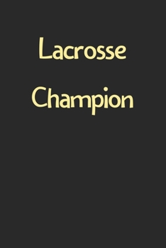 Paperback Lacrosse Champion: Lined Journal, 120 Pages, 6 x 9, Funny Lacrosse Gift Idea, Black Matte Finish (Lacrosse Champion Journal) Book