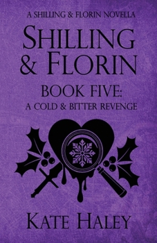 Shilling & Florin Book Five: A Cold & Bitter Revenge: A Shilling & Florin Mystery - Book #5 of the Shilling & Florin Mysteries