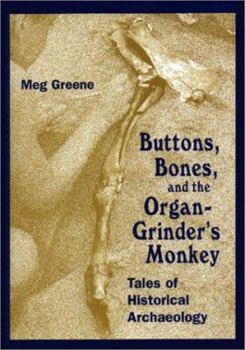 Hardcover Buttons, Bones and the Organ Grinder's Monkey: Tales of Historical Archaeology Book