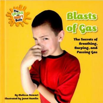 Blasts of Gas: The Secrets of Breathing, Burping, and Passing Gas - Book  of the Gross and Goofy Body