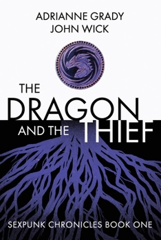 Paperback The Dragon and the Thief: Sexpunk Chronicles Volume One Book