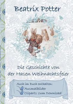 Paperback Die Geschichte von der Hasen Weihnachtsfeier (inklusive Ausmalbilder und Cliparts zum Download): deutsche Erstveröffentlichung!, The Rabbit's Christma [German] Book