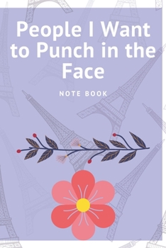 People I Want to Punch in the Face: Journal - 6x9 120 pages  - Wide Ruled Paper, Blank Lined Diary, Book Gifts For Coworker & Friends (Humor Quotes Notebook)