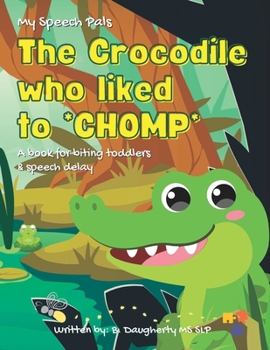 Paperback The Crocodile who liked to Chomp!: a book for biting toddlers and speech delay Book