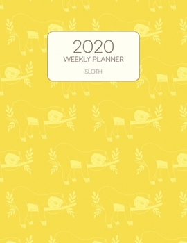 Paperback 2020 Weekly Planner Sloth: Dated With To Do Notes And Inspirational Quotes - Sleepy Lazy Yellow Sloth Book