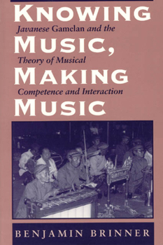 Paperback Knowing Music, Making Music: Javanese Gamelan and the Theory of Musical Competence and Interaction Book