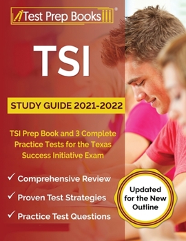 Paperback TSI Study Guide 2021-2022: TSI Prep Book and 3 Complete Practice Tests for the Texas Success Initiative Exam [Updated for the New Outline] Book