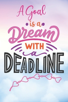 Paperback A Goal is a Dream With a Deadline: Motivational Quote Blank Lined Journal Book