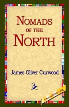 Nomads of the North: A Story of Romance and Adventure Under the Open Stars