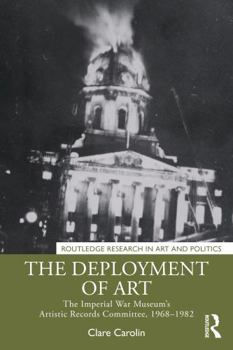 The Deployment of Art: The Imperial War Museum's Artistic Records Committee, 1968-1982