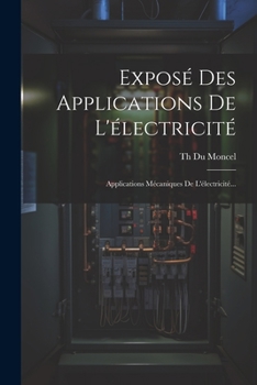 Paperback Exposé Des Applications De L'électricité: Applications Mécaniques De L'électricité... [French] Book