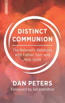 Paperback Distinct Communion: The Believer's Relations with Father, Son, and Holy Spirit Book