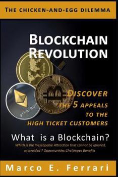 Paperback Blockchain Revolution: Discover the 5 Appeals to the High Ticket Customers: What Is a Blockchain ? Which Is the Inescapable Attraction That C Book