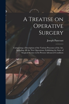 Paperback A Treatise on Operative Surgery; Comprising a Description of the Various Processes of the art, Including all the new Operations; Exhibiting the State Book