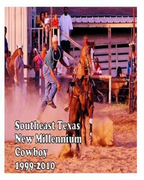 Paperback Southeast Texas New Millennium Cowboy: 1999-2010 Book