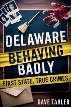 Paperback Delaware Behaving Badly: First State, True Crimes Book