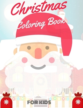 Christmas Coloring Book for  Kids: coloring book for boys, girls, and kids of 2 to 8 years old