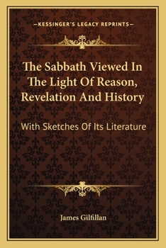 Paperback The Sabbath Viewed In The Light Of Reason, Revelation And History: With Sketches Of Its Literature Book