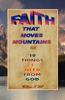 Paperback Faith That Moves Mountains: plus 10 Things I Need From God Book