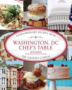 Hardcover Washington, DC Chef's Table: Extraordinary Recipes from the Nation's Capital Book