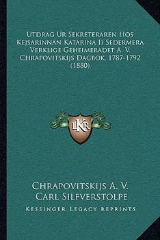 Paperback Utdrag Ur Sekreteraren Hos Kejsarinnan Katarina Ii Sedermera Verklige Geheimeradet A. V. Chrapovitskijs Dagbok, 1787-1792 (1880) [Swedish] Book