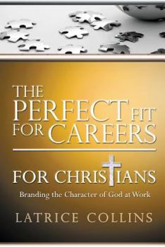 Paperback The Perfect Fit for Careers for Christians: Branding the Character of God at Work Book