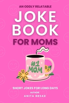 Paperback Joke Book for Moms: Oddly Relatable Jokes for Mothers Book