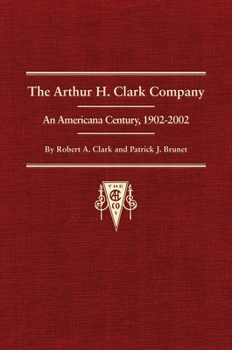 Hardcover The Arthur H. Clark Company: An Americana Century, 1902-2002 Book