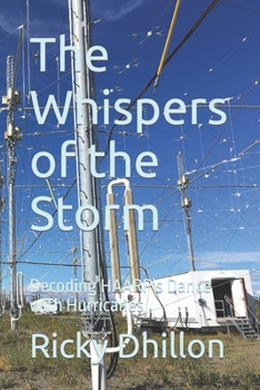 Paperback The Whispers of the Storm: Decoding HAARP's Dance with Hurricanes Book