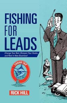 Paperback Fishing for Leads: Change Your Bait, Sharpen Your Hooks, and Reel in New Business! Book