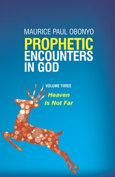 Paperback Prophetic Encounters in God: Heaven Is Not Far Book