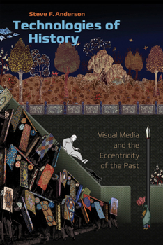 Paperback Technologies of History: Visual Media and the Eccentricity of the Past Book