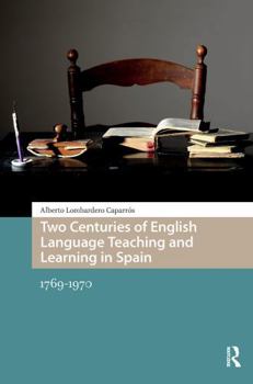 Paperback Two Centuries of English Language Teaching and Learning in Spain: 1769-1970 Book