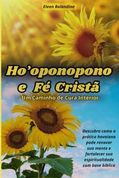 Ho’oponopono e Fé Cristã: Um Caminho de Cura Interior (Portuguese Edition)